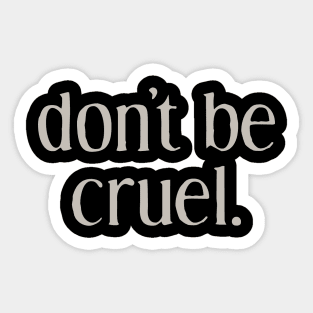 Don't be Cruel Sticker